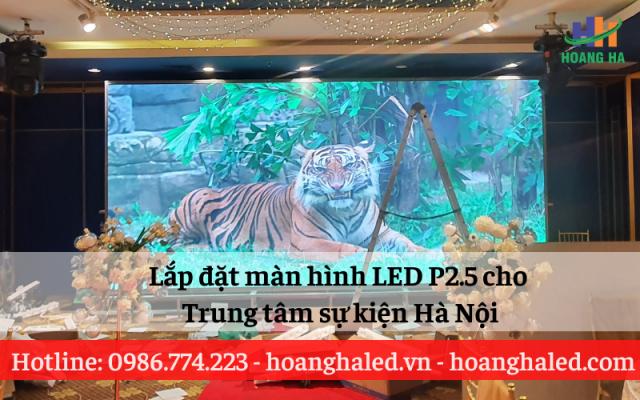 Lắp đặt màn hình LED P2.5 cho Trung tâm sự kiện Hà Nội